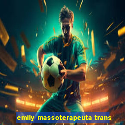 emily massoterapeuta trans